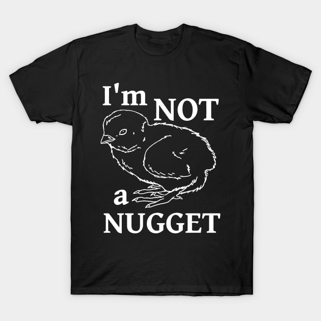 I'm Not A Nugget T-Shirt by ChatNoir01